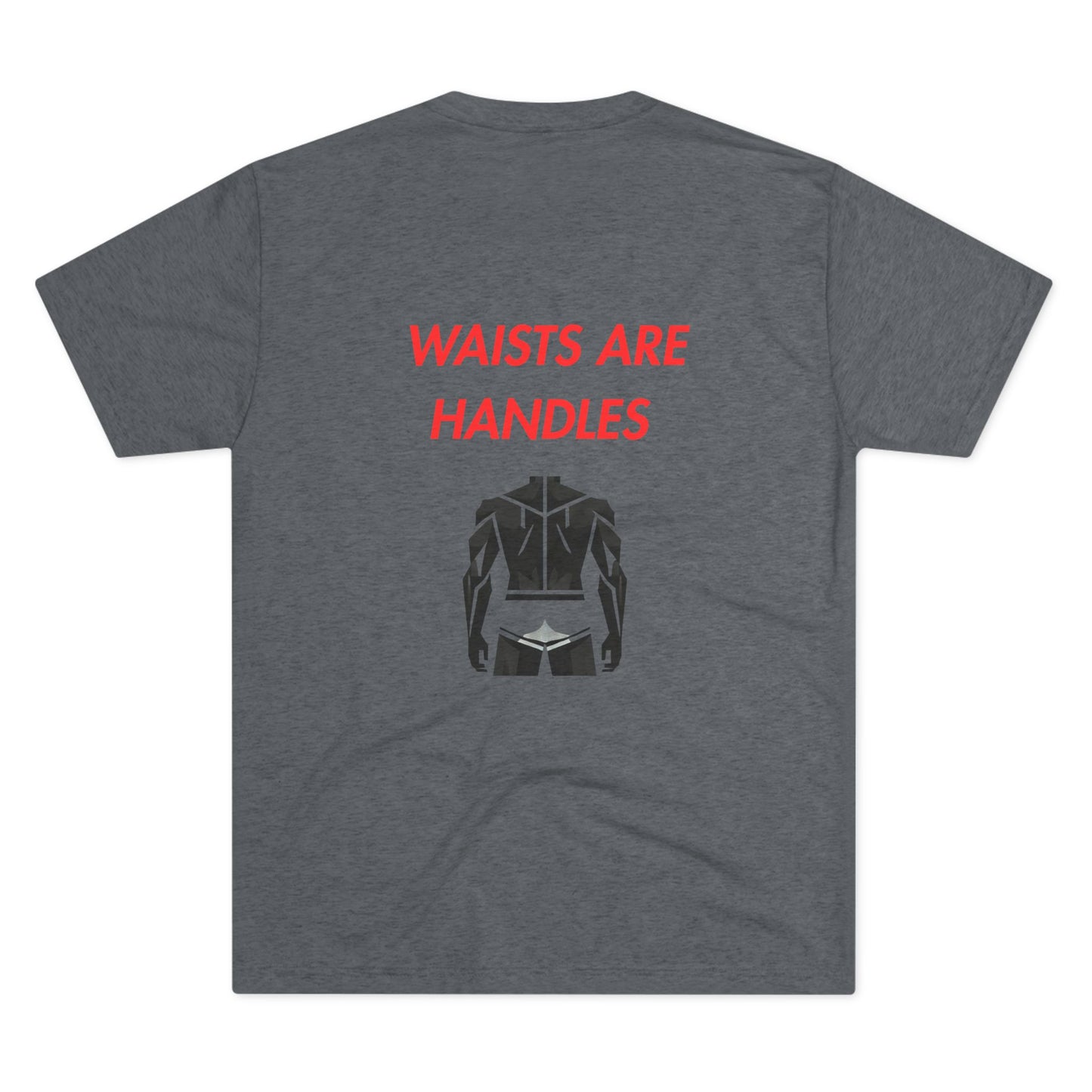 Waists are Handles - Tee