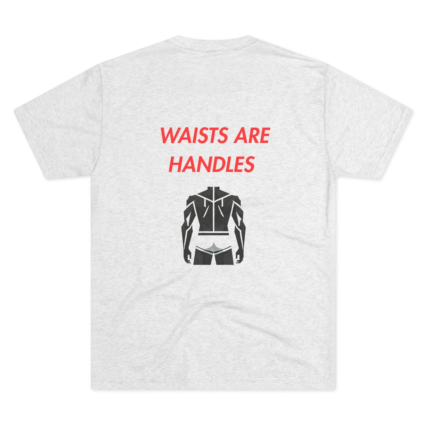 Waists are Handles - Tee