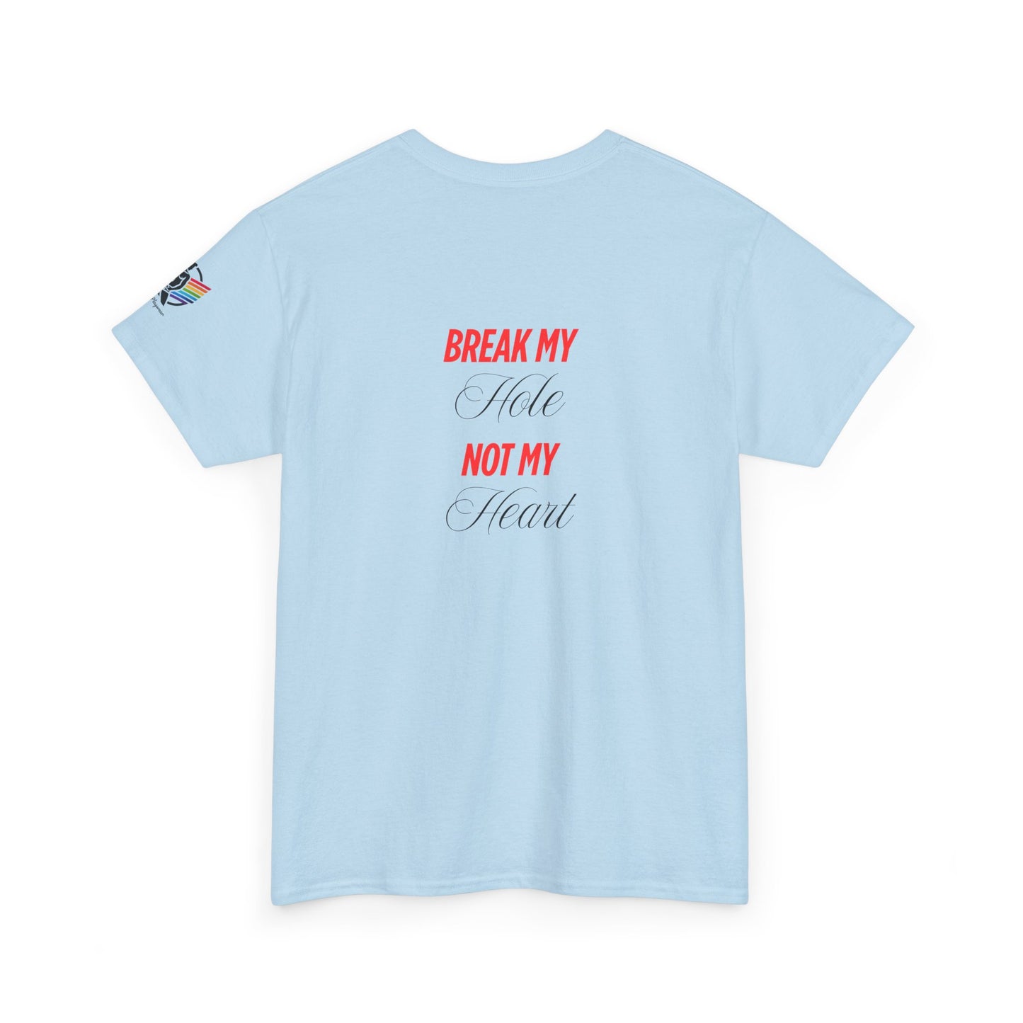 Break My Hole Not My Heart Tee