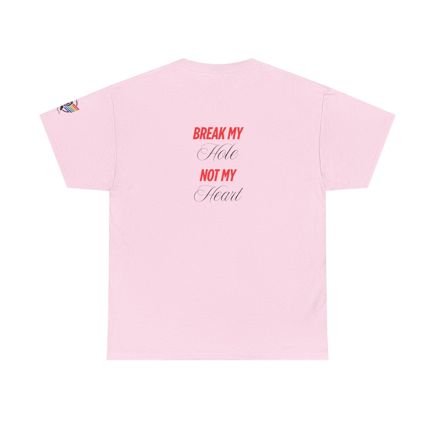 Break My Hole Not My Heart Tee
