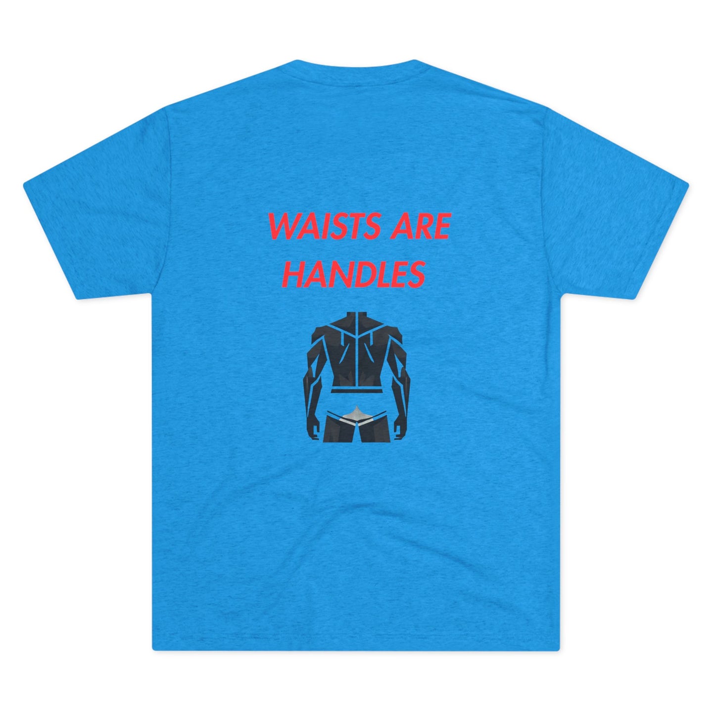 Waists are Handles - Tee