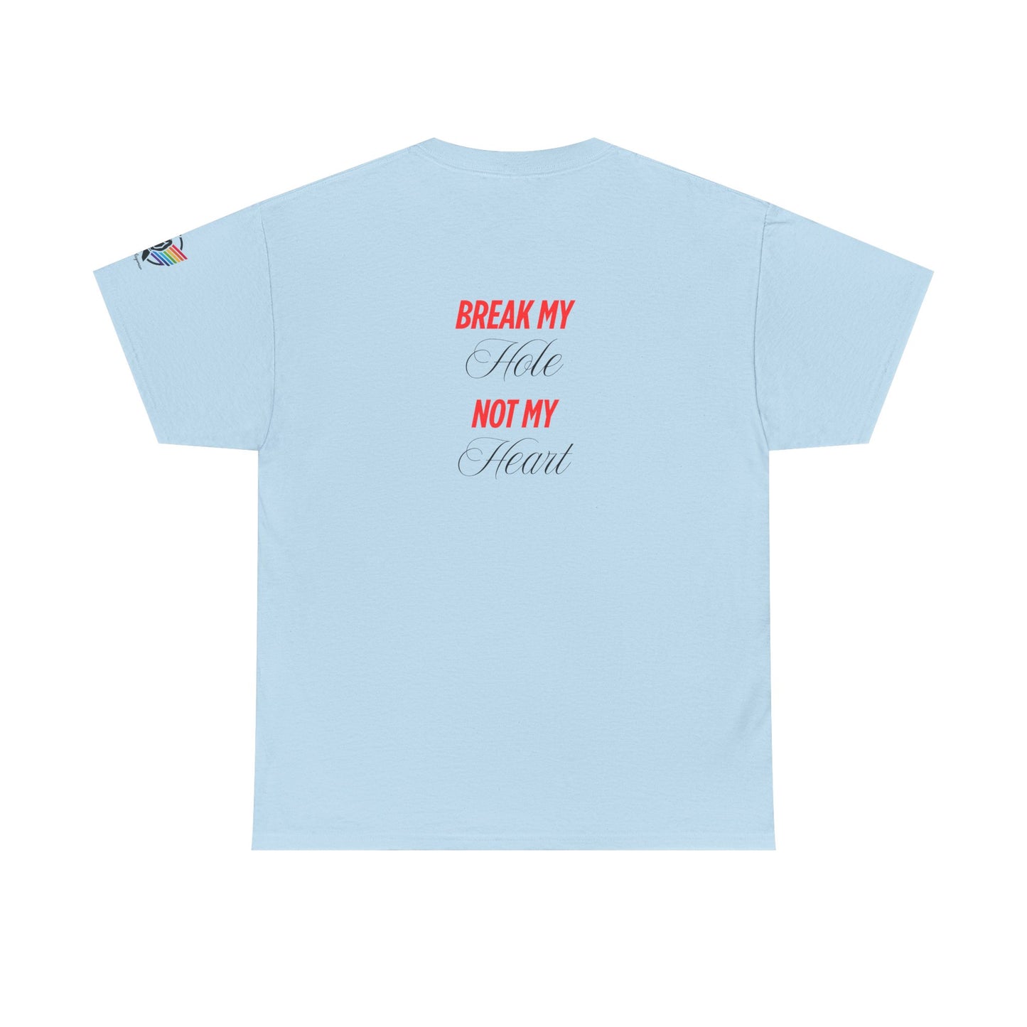 Break My Hole Not My Heart Tee