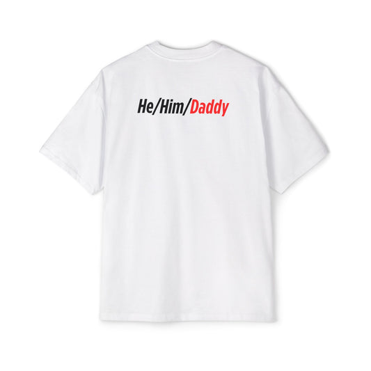 He/Him/Daddy - Oversized Tee