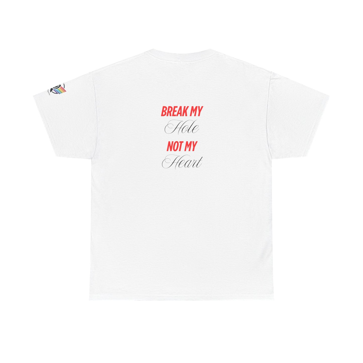 Break My Hole Not My Heart Tee