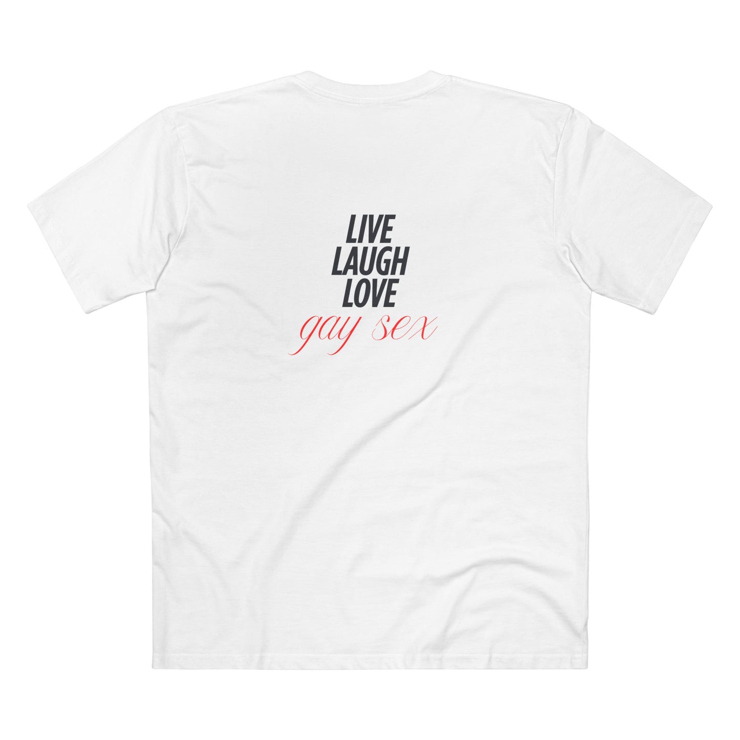 Live Laugh Love Gay Sex - Tee